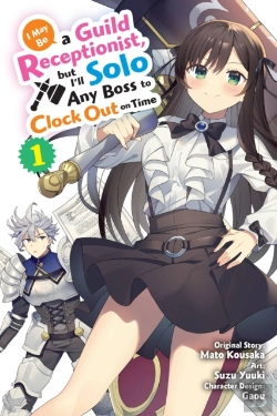 Bertrand.pt - I May Be A Guild Receptionist, But Iâ€™Ll Solo Any Boss To Clock Out On Time, Vol. 1 (Manga)