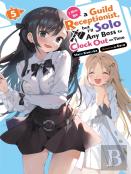 I May Be A Guild Receptionist, But Iâ€™Ll Solo Any Boss To Clock Out On Time, Vol. 5 (Light Novel)