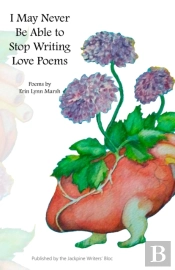 I May Never Be Able To Stop Writing Love Poems