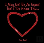 I May Not Be An Expert, But I Do Know This...