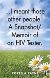 ...I Meant Those Other People. A Snapshot Memoir Of An Hiv Tester