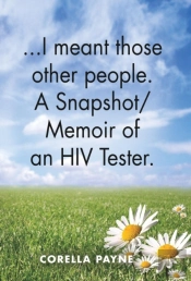 ...I Meant Those Other People. A Snapshot Memoir Of An Hiv Tester