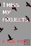 I Miss My Projects