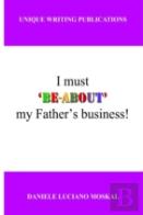 I Must 'Be-About' My Father'S Business