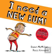 I Need A New Bum!
