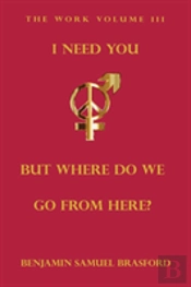 I Need You, But Where Do We Go From Here?