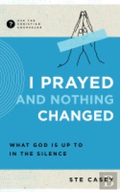 I Prayed And Nothing Changed