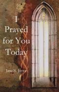 I Prayed For You Today