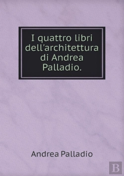 Bertrand.pt - I Quattro Libri Dell'Architettura Di Andrea Palladio