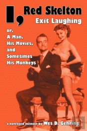 I, Red Skelton: Exit Laughing... Or, A Man, His Movies, And Sometimes His Monkeys
