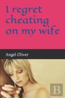 I Regret Cheating On My Wife