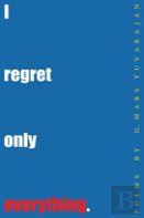 I Regret Only Everything