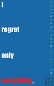 I Regret Only Everything