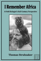 I Remember Africa: A Field Biologist'S Half-Century Perspective