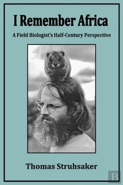 Bertrand.pt - I Remember Africa: A Field Biologist'S Half-Century Perspective