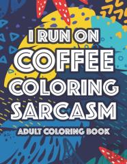 I Run On Coffee Coloring Sarcasm Adult Coloring Book