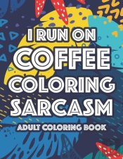 I Run On Coffee Coloring Sarcasm Adult Coloring Book