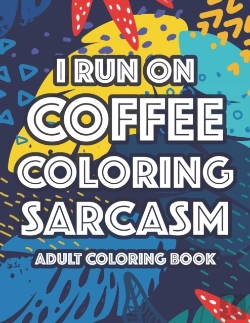 Bertrand.pt - I Run On Coffee Coloring Sarcasm Adult Coloring Book
