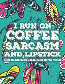 Bertrand.pt - I Run On Coffee Sarcasm And Lipstick A Stress Relieving Coloring Book For Adults
