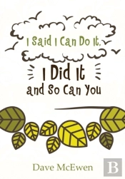 I Said I Can Do It, I Did It And So Can You