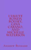 I Salute Ronda Rousey, Gina Carano, And Michelle Waterson