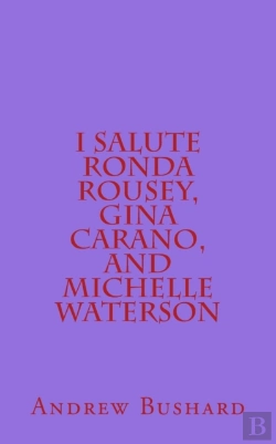 Bertrand.pt - I Salute Ronda Rousey, Gina Carano, And Michelle Waterson