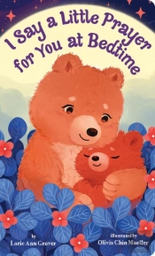 I Say A Little Prayer For You At Bedtime: Padded Board Book For Easter Basket Gifts