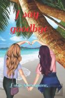 I Say Goodbye