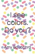 I See Colors. Do You?