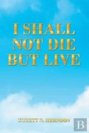 I Shall Not Die But Live