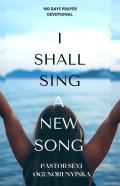 I Shall Sing A New Song
