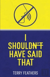 I Shouldn'T Have Said That