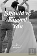 I Should'Ve Kissed You
