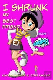I Shrunk My Best Friend! - Book 1 - Ooops!