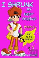 I Shrunk My Best Friend! - Book 2 - Zac To The Rescue!