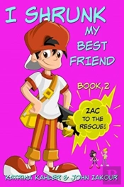 I Shrunk My Best Friend! - Book 2 - Zac To The Rescue!
