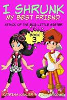 I Shrunk My Best Friend! - Book 3 - Attack Of The Big Little Sister