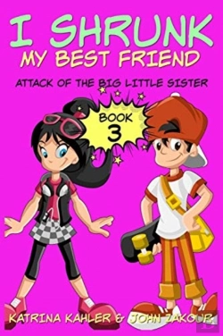 Bertrand.pt - I Shrunk My Best Friend! - Book 3 - Attack Of The Big Little Sister