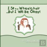I Sit In A Wheelchair...But I Will Be Okay!