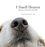 I Smell Heaven: Poems On Our Pets' End O