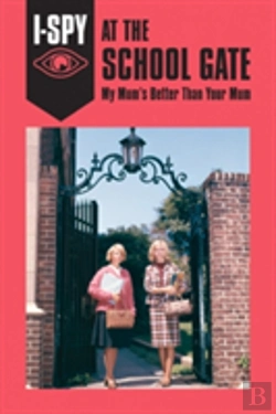Bertrand.pt - I-Spy At The School Gate: My Mum'S Better Than Your Mum