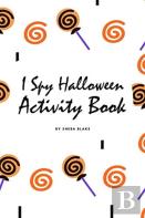 I Spy Halloween Activity Book For Toddlers / Children (6x9 Coloring Book / Activity Book)