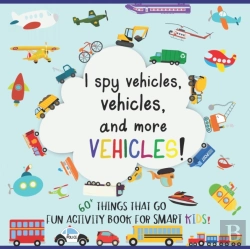 Bertrand.pt - I Spy Vehicles, 60+ Things That Go; Fun Activity Book For Smart Kids
