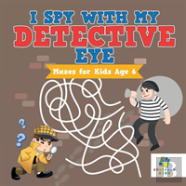 I Spy With My Detective Eye | Mazes For Kids Age 6