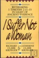 I Suffer Not A Woman Â€“ Rethinking I Timothy 2:11â€“15 In Light Of Ancient Evidence