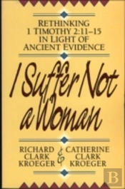 I Suffer Not A Woman Â€“ Rethinking I Timothy 2:11â€“15 In Light Of Ancient Evidence
