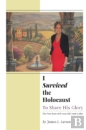 I Survived The Holocaust: To Share His Glory