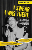 I Swear I Was There - Sex Pistols, Manchester And The Gig That Changed The World