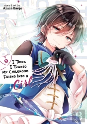 I Think I Turned My Childhood Friend Into A Girl Vol. 9