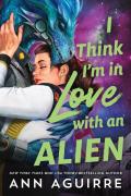 I Think I'm In Love With An Alien